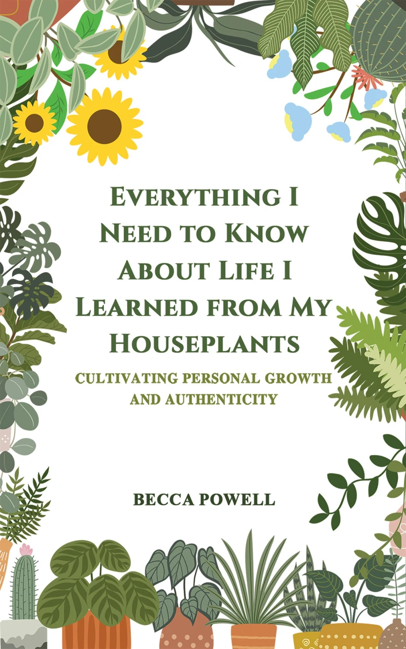 Portada: Everything I Need to Know About Life I Learned from My Houseplants
