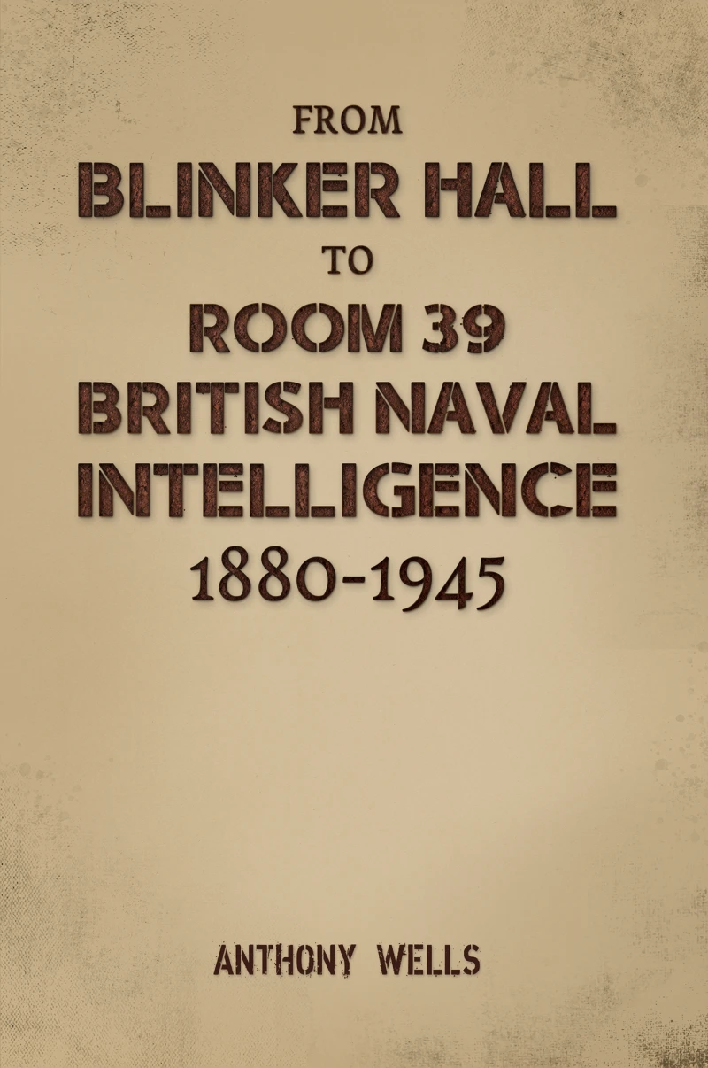 Portada: From Blinker Hall to Room 39: British Naval Intelligence 1880-1945