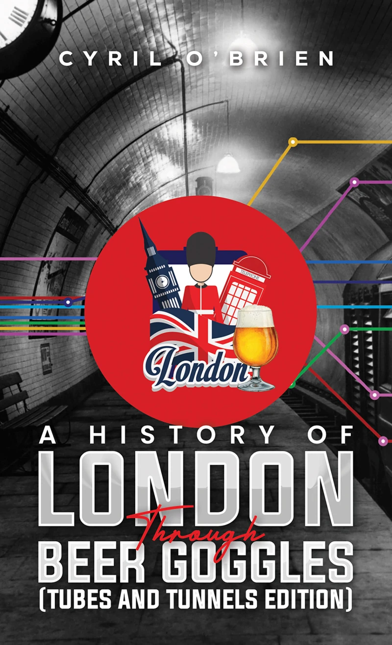 Portada: A History of London Through Beer Goggles (Tubes and Tunnels Edition)