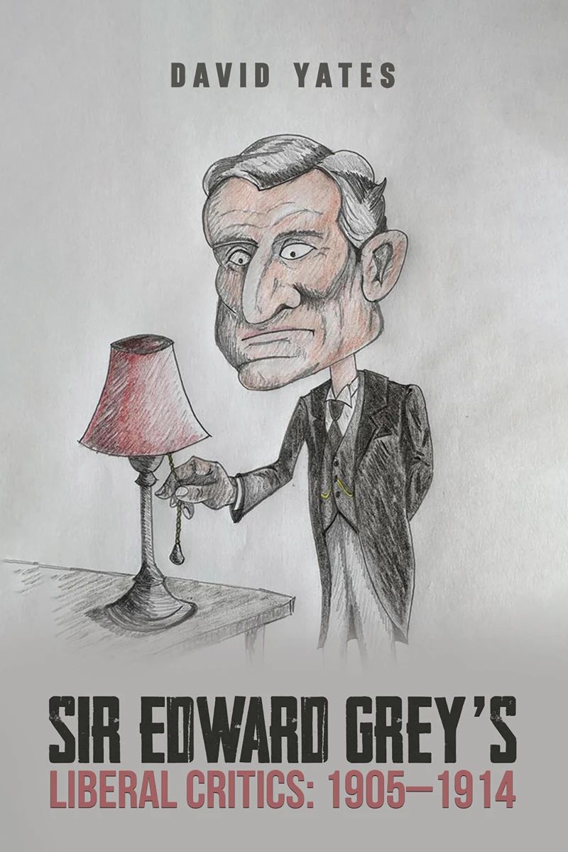 Portada: Sir Edward Grey's Liberal Critics: 1905–1914