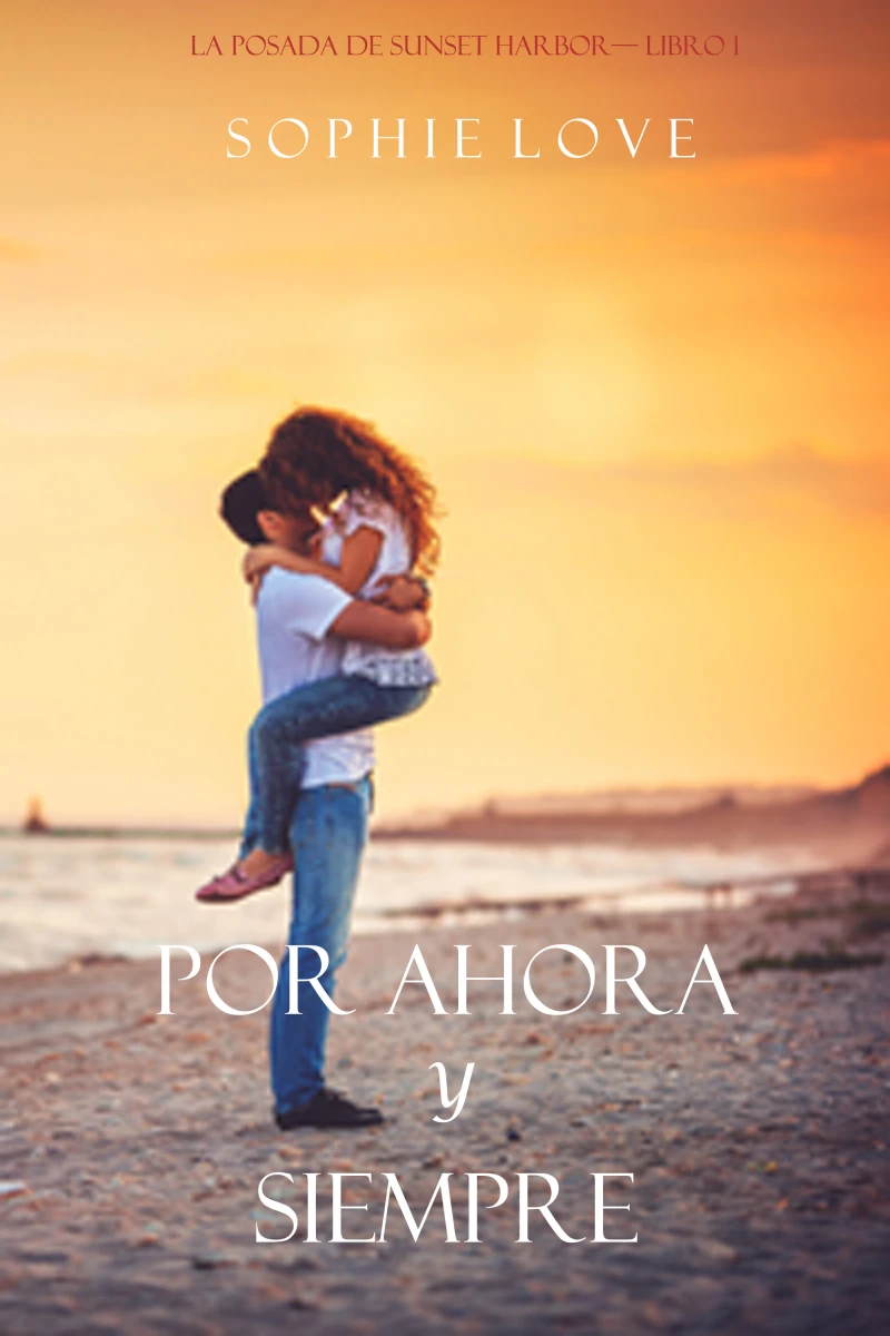 Portada: Por Ahora y Siempre (La Posada de Sunset Harbor—Libro 1)