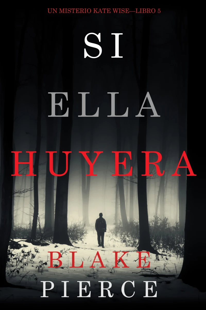 Portada: Si Ella Huyera (Un Misterio Kate Wise — Libro 5)
