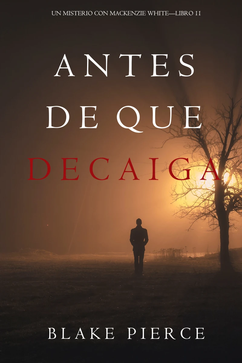 Portada: Antes De Que Decaiga (Un Misterio con Mackenzie White—Libro 11)