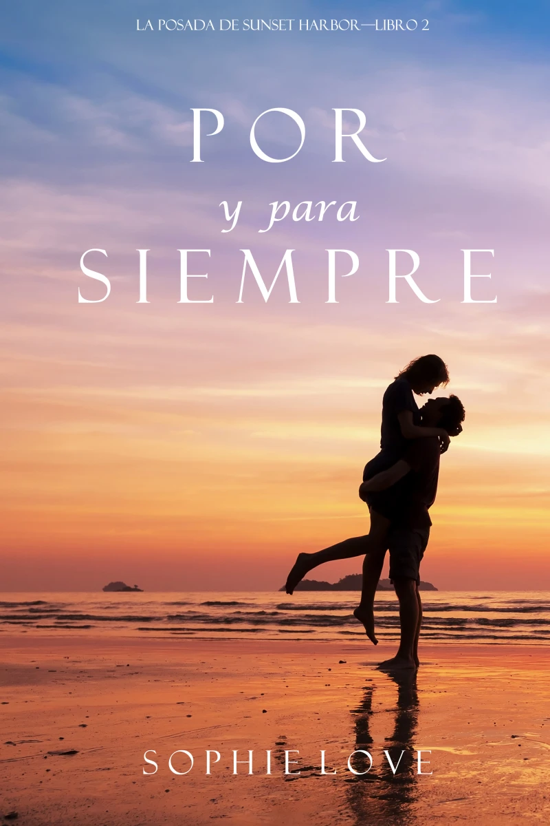 Portada: Por y Para Siempre (La Posada de Sunset Harbor—Libro 2)