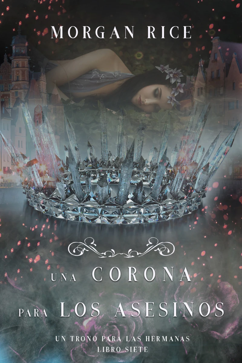 Portada: Una Corona para Los Asesinos (Un Trono para Las Hermanas—Libro Siete)