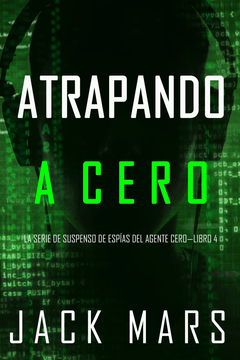Portada: Atrapando A Cero (La Serie de Suspenso de Espías del Agente Cero—Libro #4)
