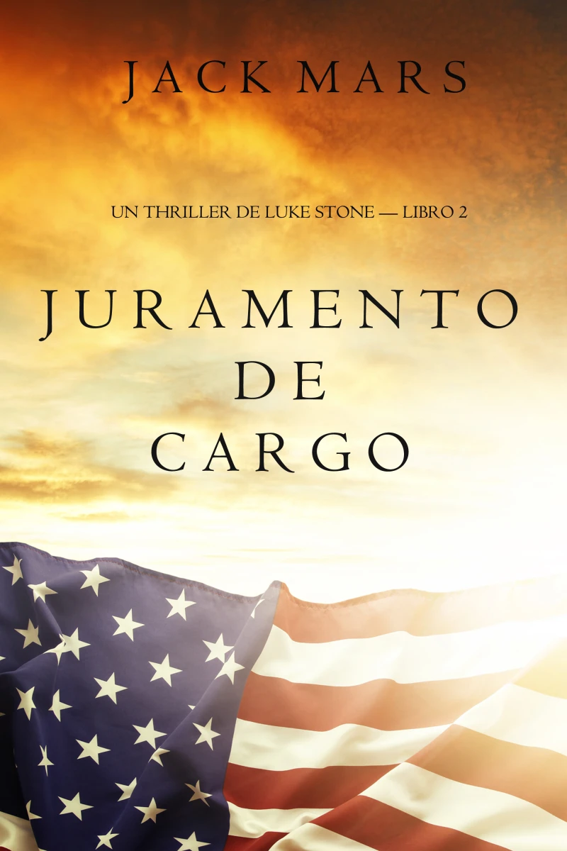 Portada: Juramento de Cargo (Un Thriller de Luke Stone – Libro 2)