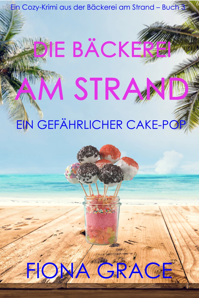 Portada: Die Bäckerei am Strand: Ein gefährlicher Cake-Pop (Ein Cozy-Krimi aus der Bäckerei am Strand – Band 3)