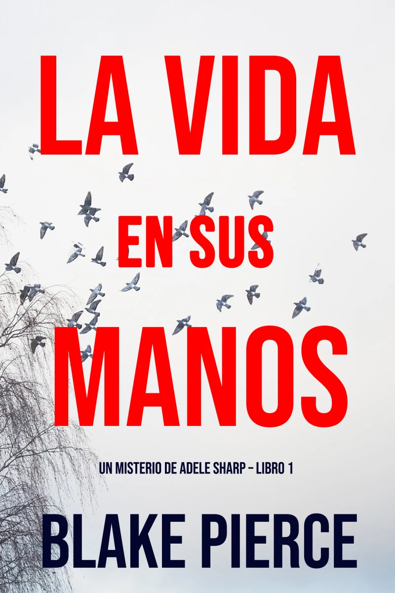Portada: La Vida en sus Manos (Un misterio de Adele Sharp – Libro Uno)