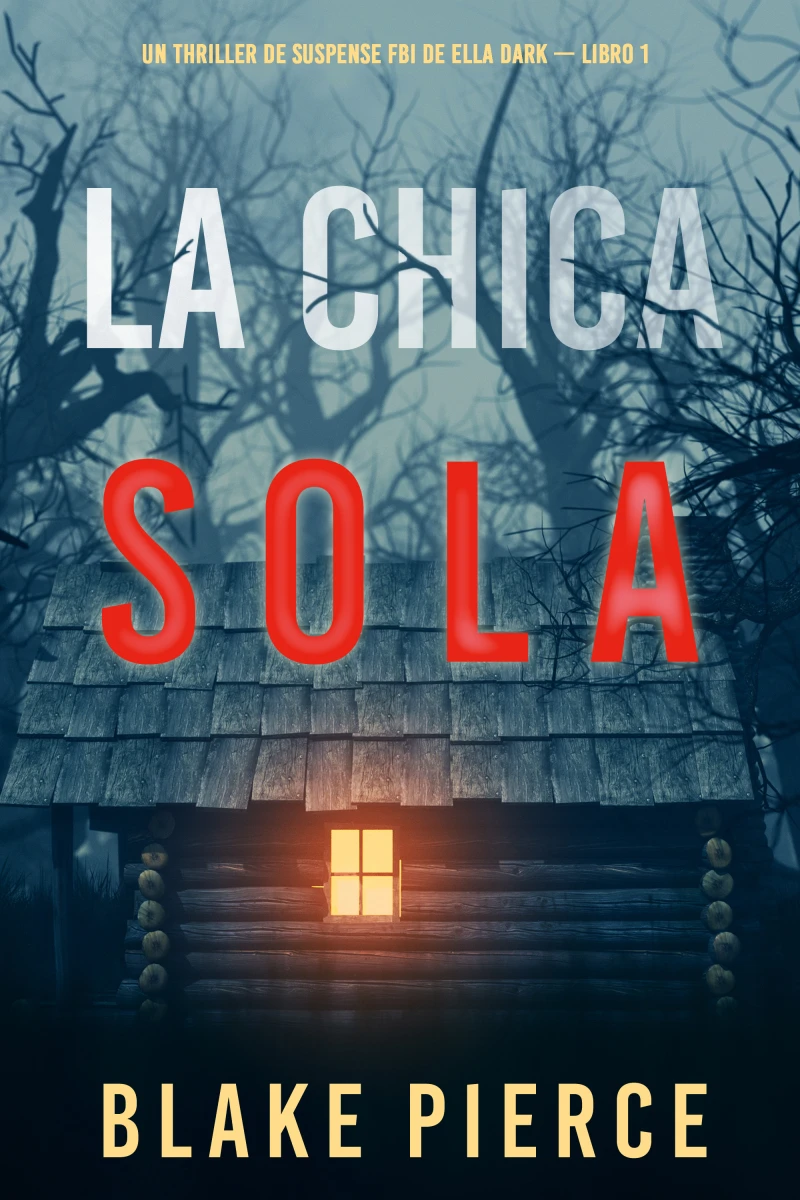 Portada: La chica sola (Un thriller de suspense FBI de Ella Dark – Libro 1)
