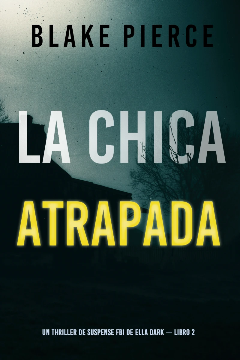Portada: La chica atrapada (Un thriller de suspense FBI de Ella Dark – Libro 2)