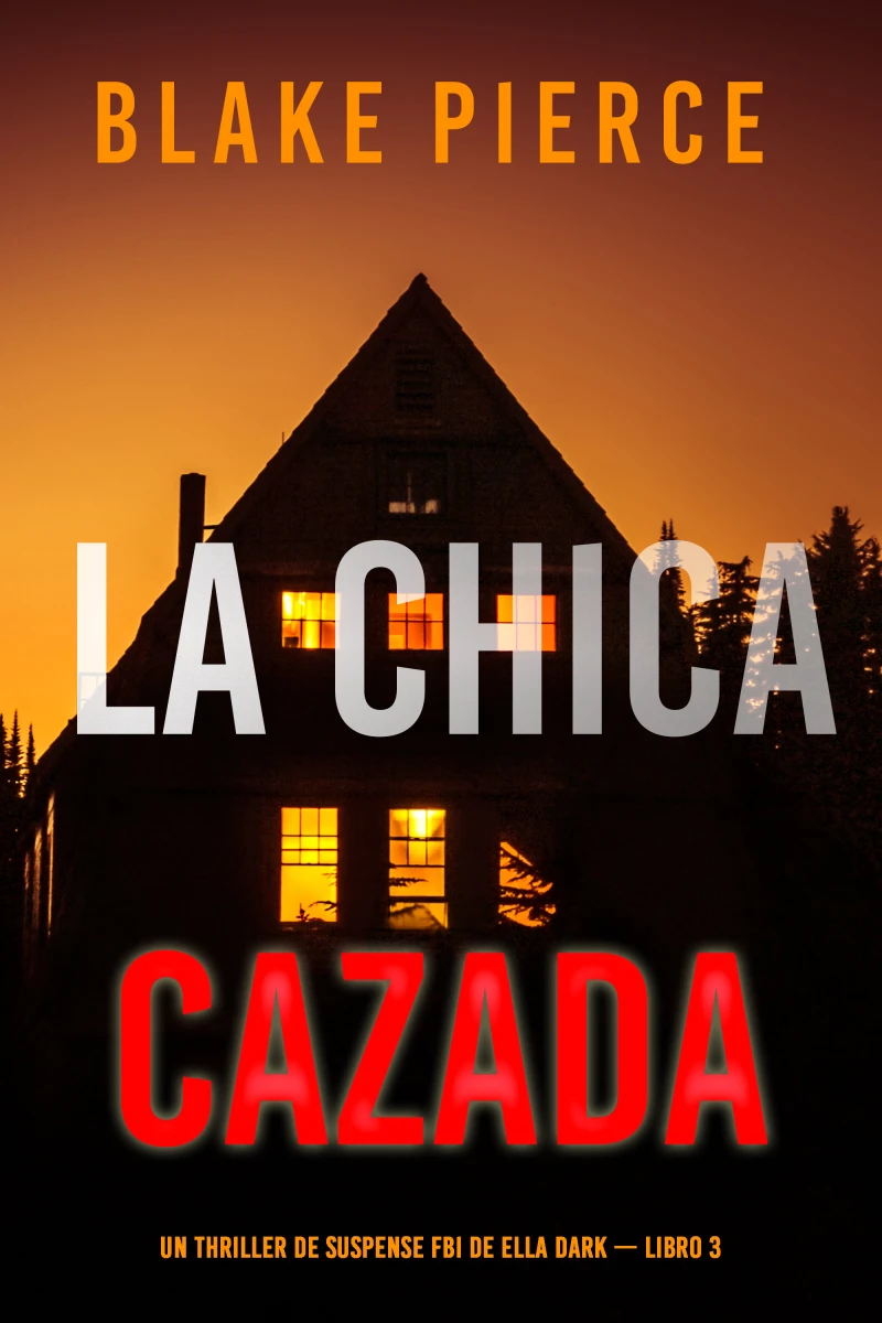 Portada: La chica cazada (Un thriller de suspense FBI de Ella Dark – Libro 3)