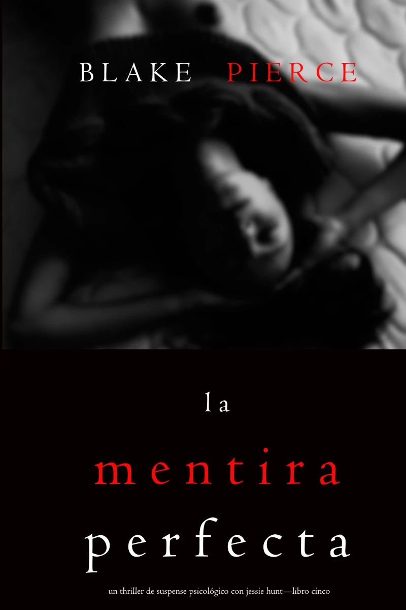 Portada: La Mentira Perfecta (Un Thriller de Suspense Psicológico con Jessie Hunt—Libro Cinco)