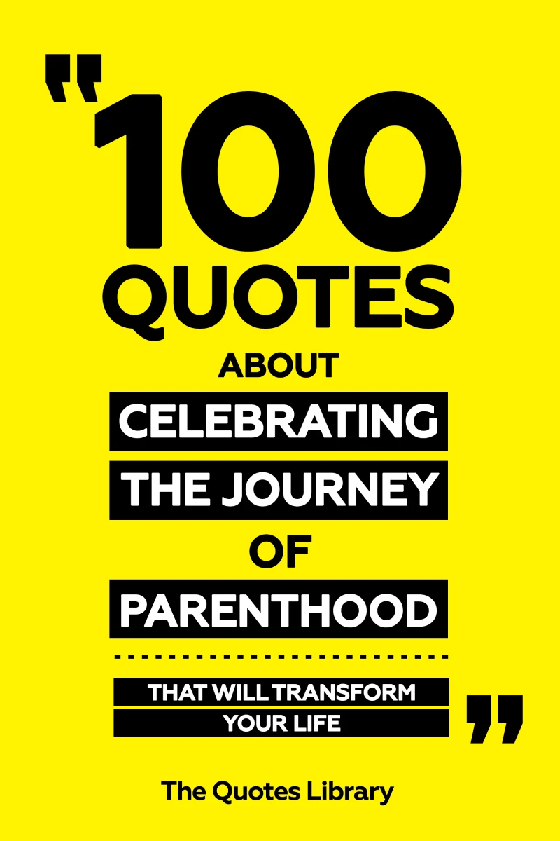 Portada: 100 Quotes About Celebrating The Journey Of Parenthood - That Will Transform Your Life