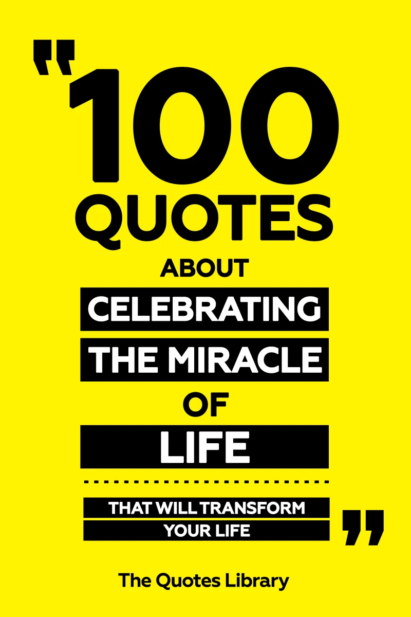 Portada: 100 Quotes About Celebrating The Miracle Of Life - That Will Transform Your Life