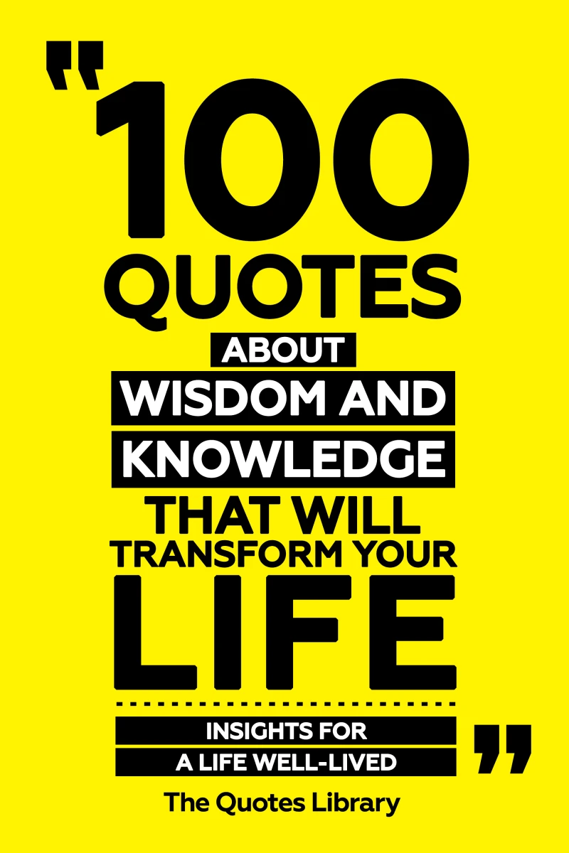 Portada: 100 Quotes About Wisdom And Knowledge That Will Transform Your Life - Insights For A Life Well-Lived