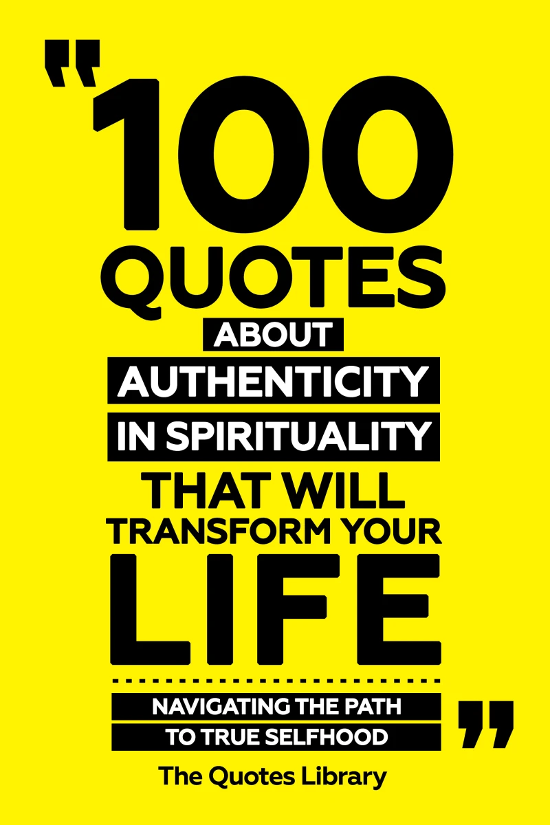 Portada: 100 Quotes About Authenticity In Spirituality That Will Transform Your Life - Navigating The Path To True Selfhood