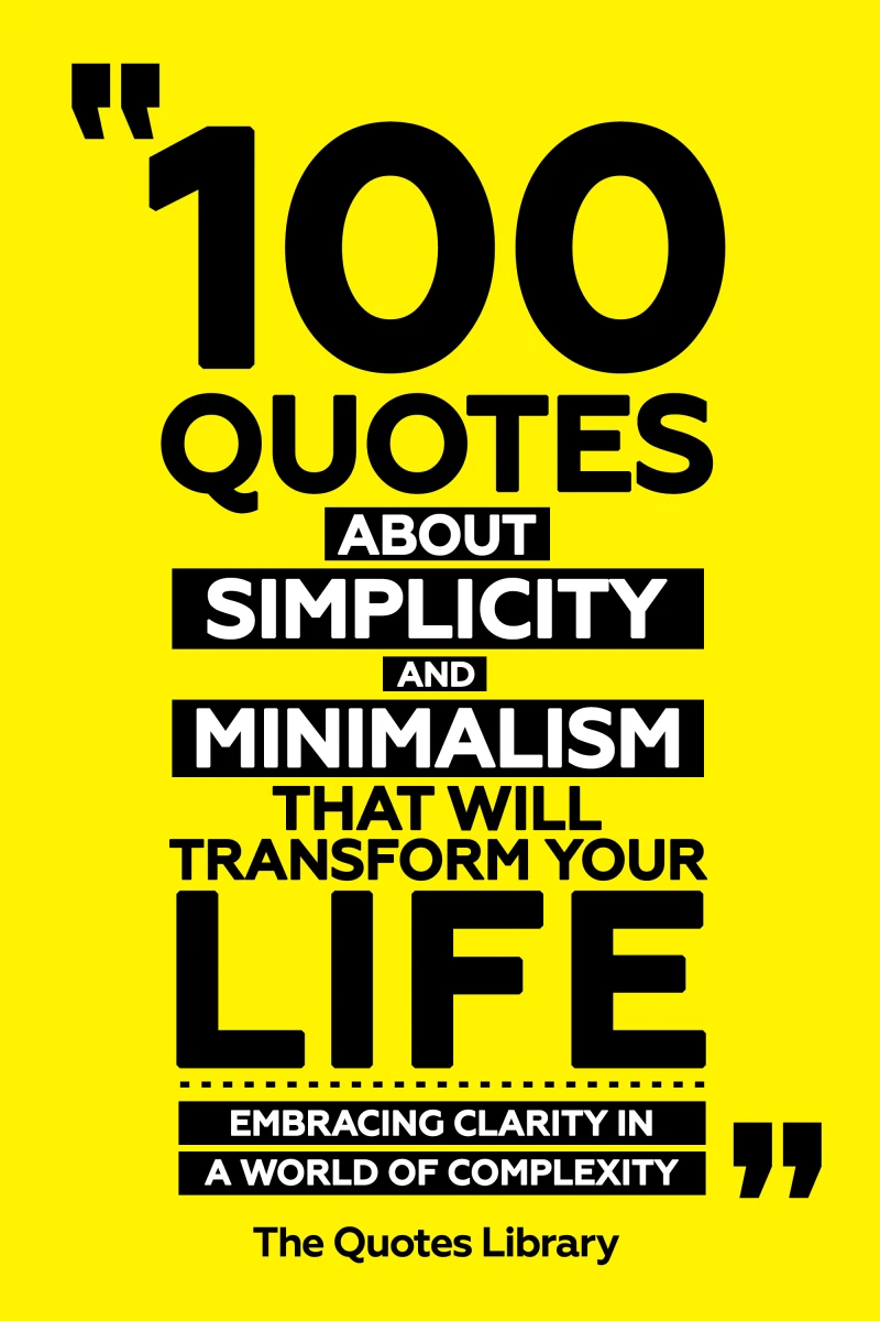 Portada: 100 Quotes About Simplicity And Minimalism That Will Transform Your Life - Embracing Clarity In A World Of Complexity