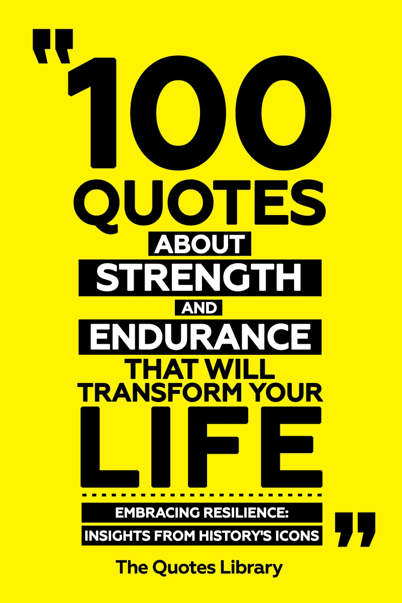 Portada: 100 Quotes About Strength And Endurancethat Will Transform Your Life - Embracing Resilience: Insights From History's Icons