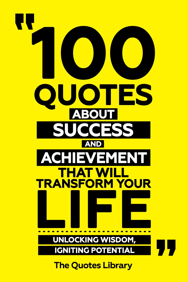 Portada: 100 Quotes About Success And Achievement That Will Transform Your Life - Unlocking Wisdom, Igniting Potential