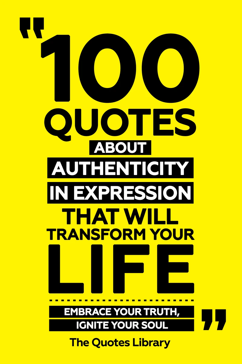 Portada: 100 Quotes About Authenticity In Expression That Will Transform Your Life - Embrace Your Truth, Ignite Your Soul