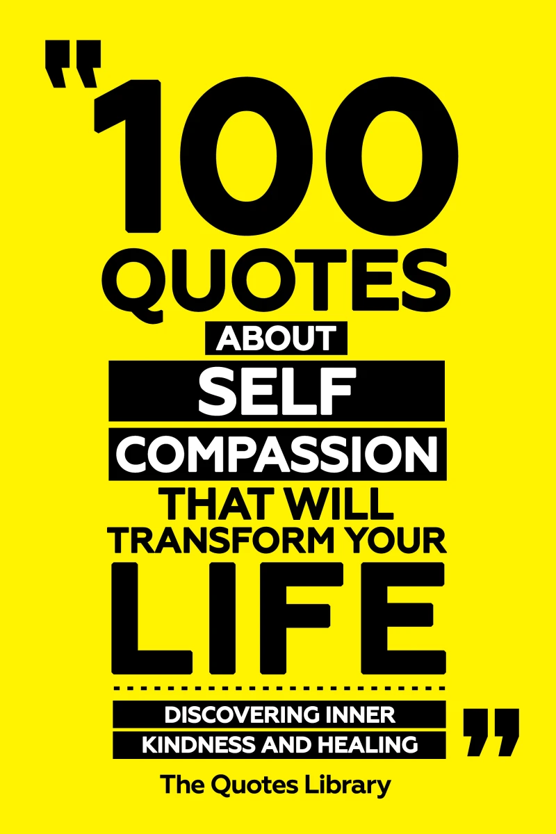 Portada: 100 Quotes About Self-Compassion That Will Transform Your Life - Discovering Inner Kindness And Healing