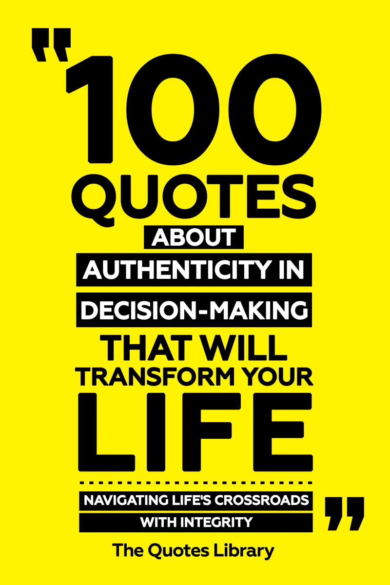 Portada: 100 Quotes About Authenticity In Decision-Making That Will Transform Your Life - Navigating Life's Crossroads With Integrity