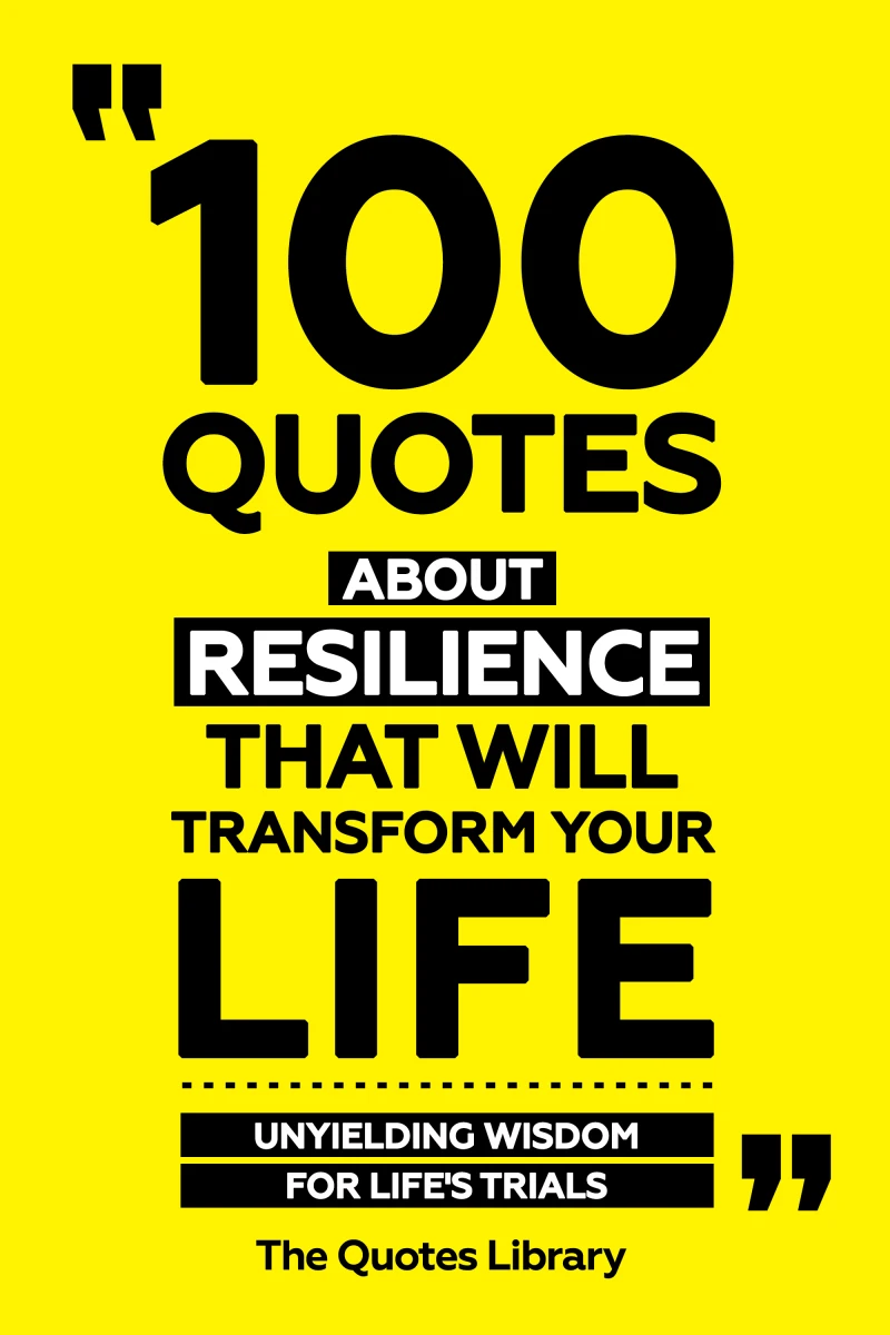 Portada: 100 Quotes About Resilience That Will Transform Your Life - Unyielding Wisdom For Life's Trials