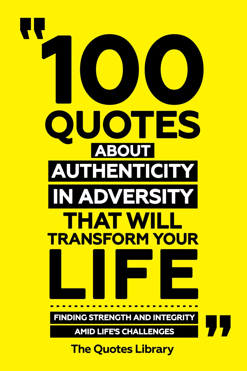 Portada: 100 Quotes About Authenticity In Adversity That Will Transform Your Life - Finding Strength And Integrity Amid Life's Challenges