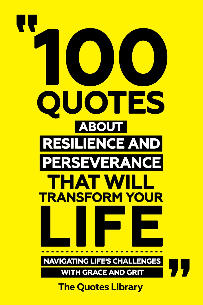 Portada: 100 Quotes About Resilience And Perseverance That Will Transform Your Life - Navigating Life's Challenges With Grace And Grit