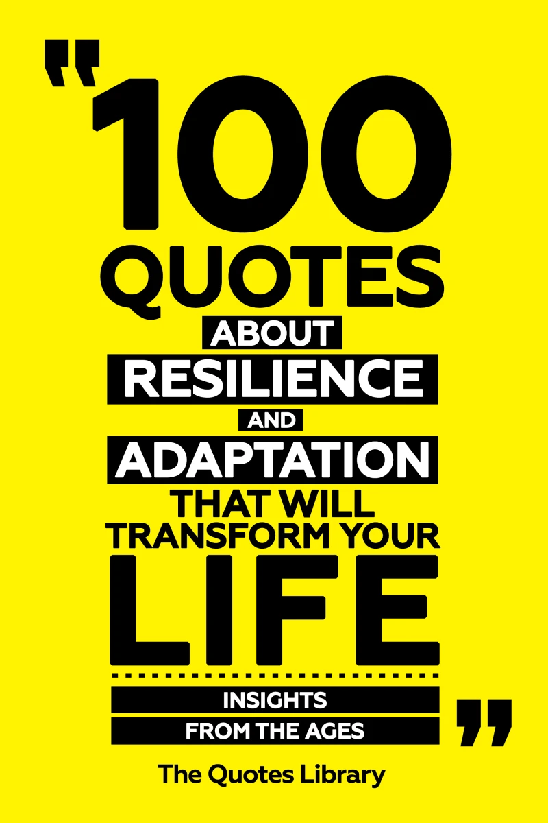 Portada: 100 Quotes About Resilience And Adaptation That Will Transform Your Life - Insights From The Ages