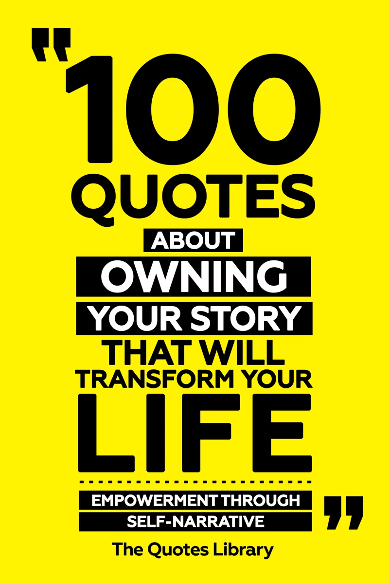 Portada: 100 Quotes About Owning Your Story That Will Transform Your Life - Empowerment Through Self-Narrative