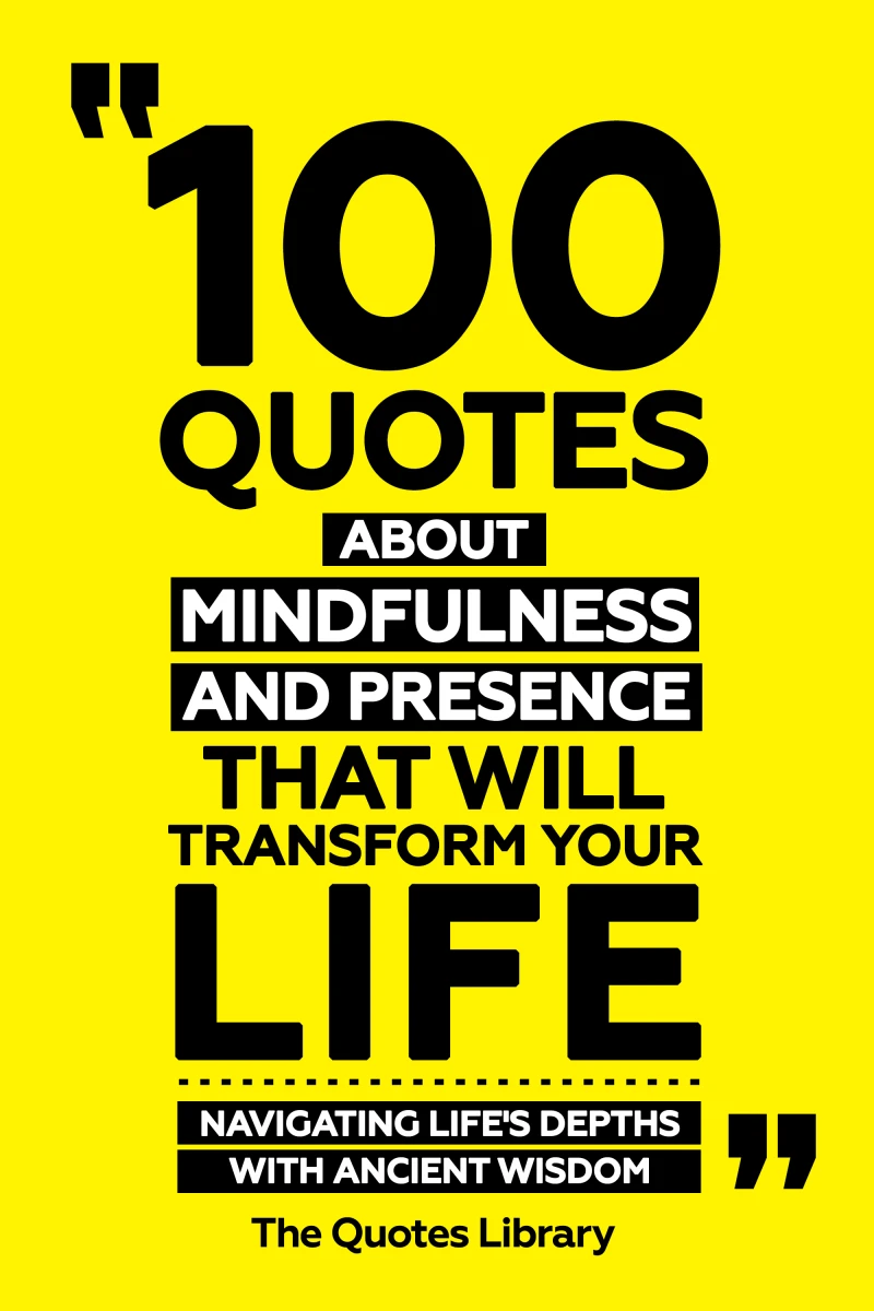 Portada: 100 Quotes About Mindfulness And Presence That Will Transform Your Life - Navigating Life's Depths With Ancient Wisdom
