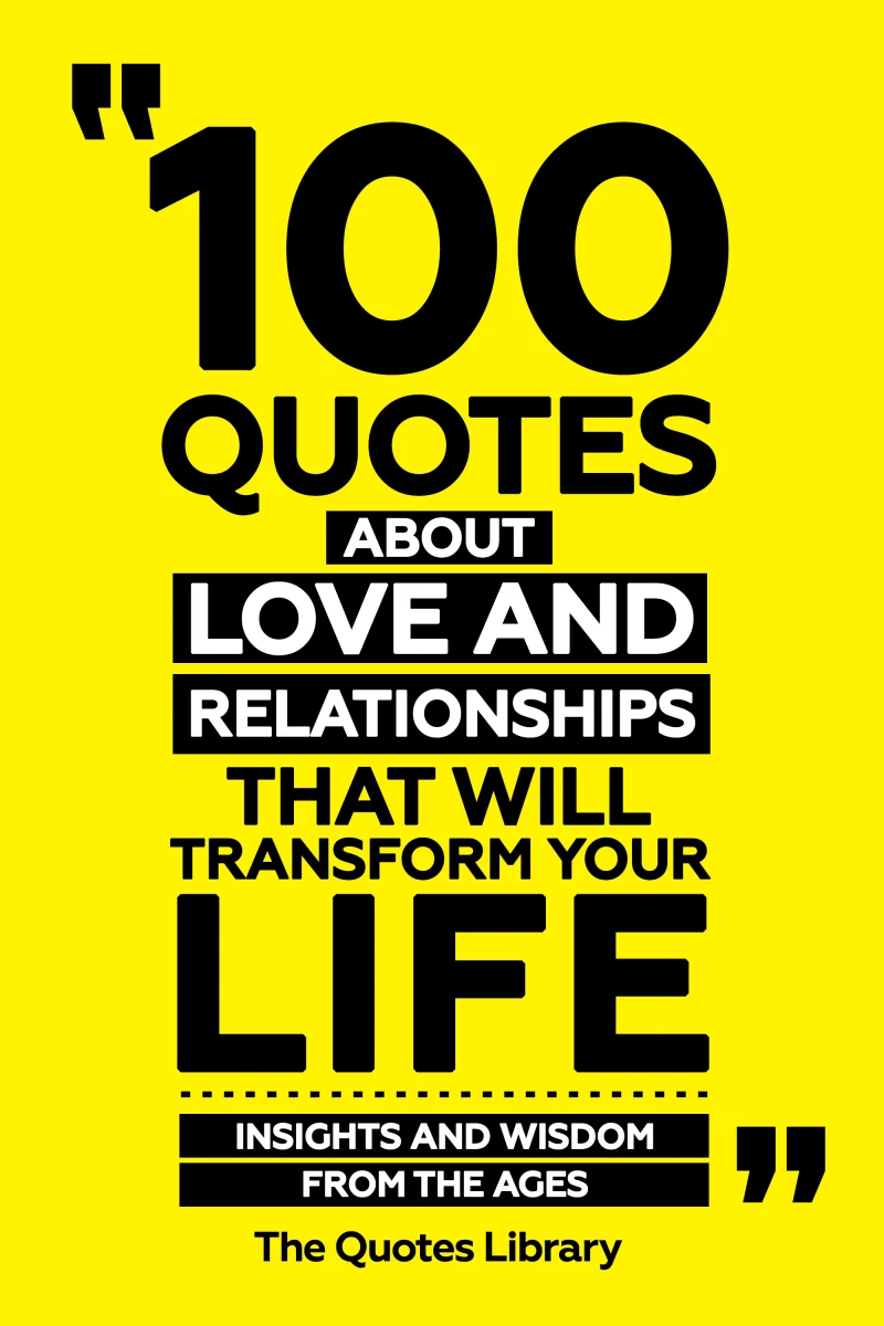 Portada: 100 Quotes About Love And Relationships That Will Transform Your Life - Insights And Wisdom From The Ages
