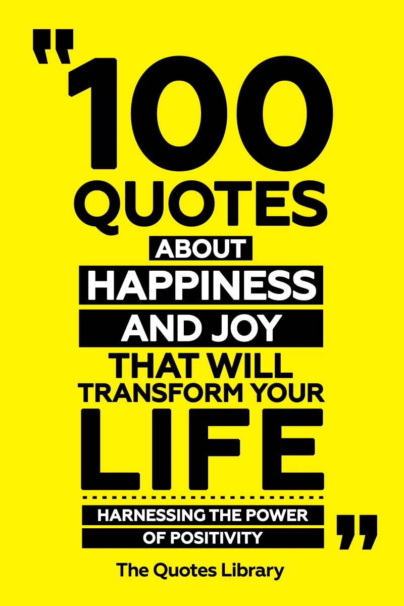 Portada: 100 Quotes About Happiness And Joy That Will Transform Your Life - Harnessing The Power Of Positivity