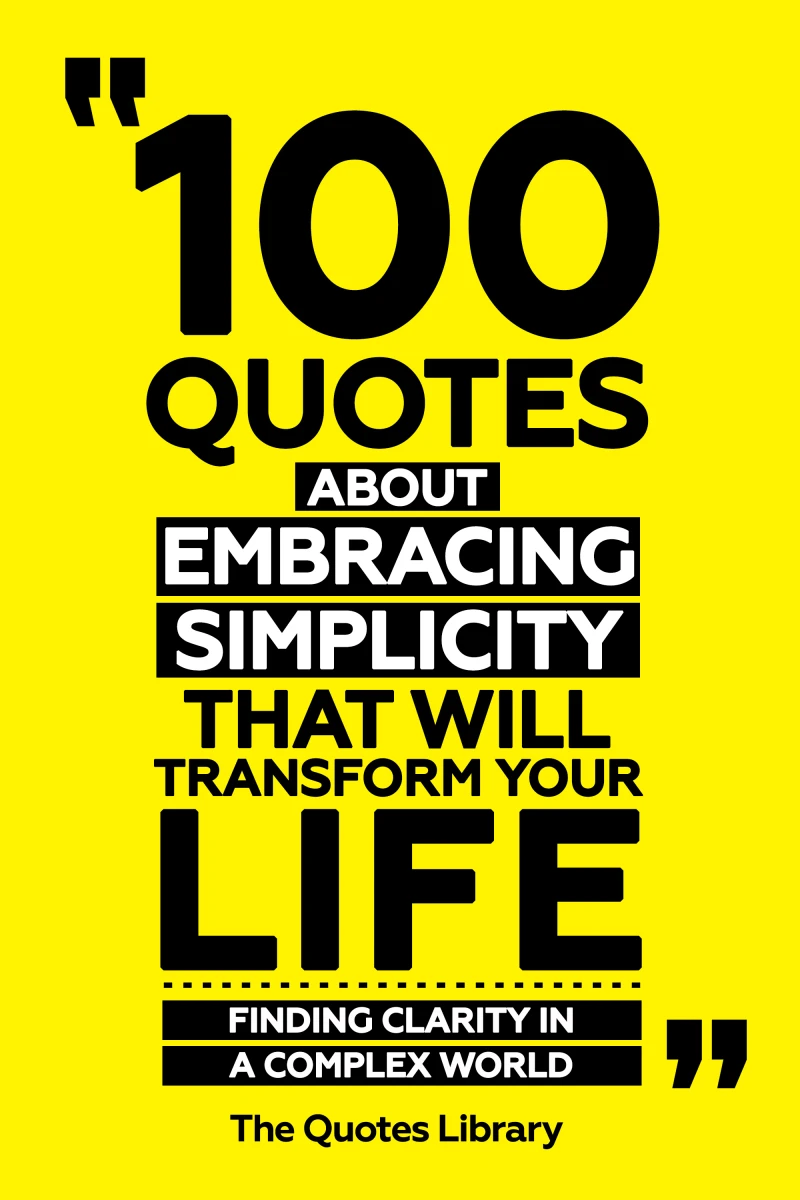 Portada: 100 Quotes About Embracing Simplicity That Will Transform Your Life - Finding Clarity In A Complex World
