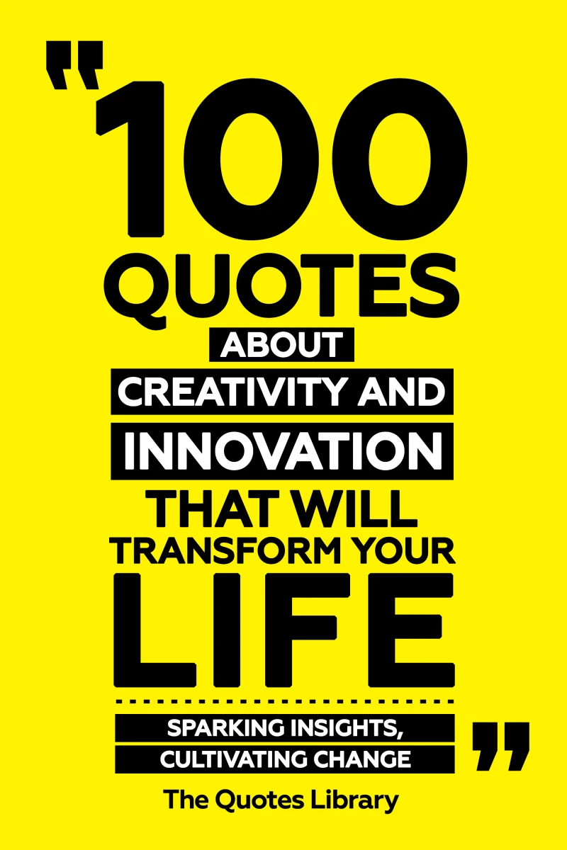 Portada: 100 Quotes About Creativity And Innovation That Will Transform Your Life - Sparking Insights, Cultivating Change