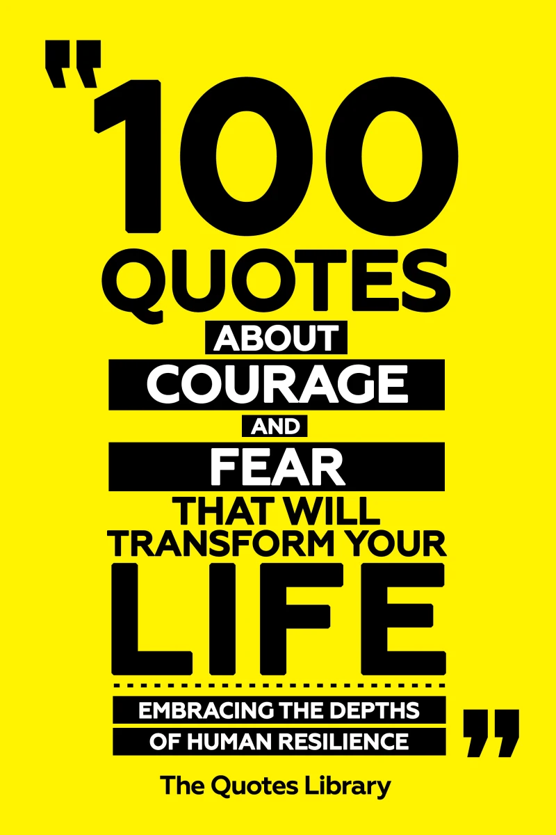 Portada: 100 Quotes About Courage And Fear That Will Transform Your Life - Embracing The Depths Of Human Resilience