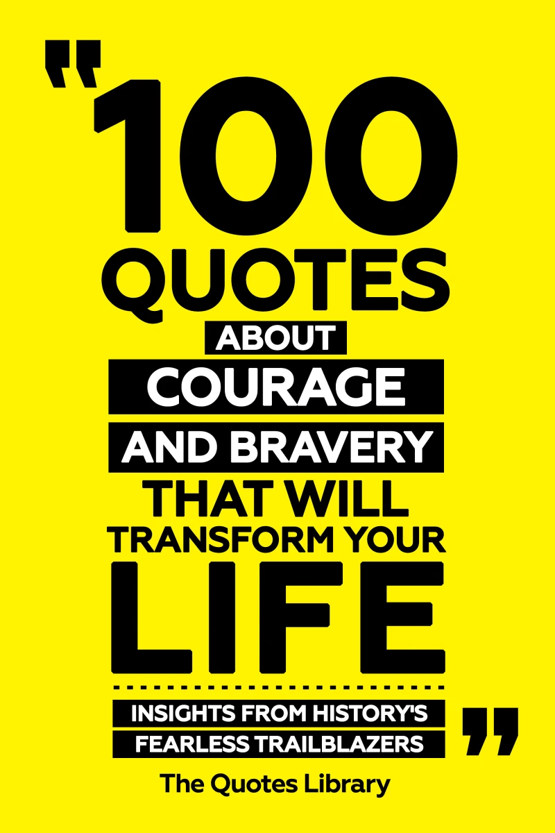 Portada: 100 Quotes About Courage And Bravery That Will Transform Your Life - Insights From History's Fearless Trailblazers