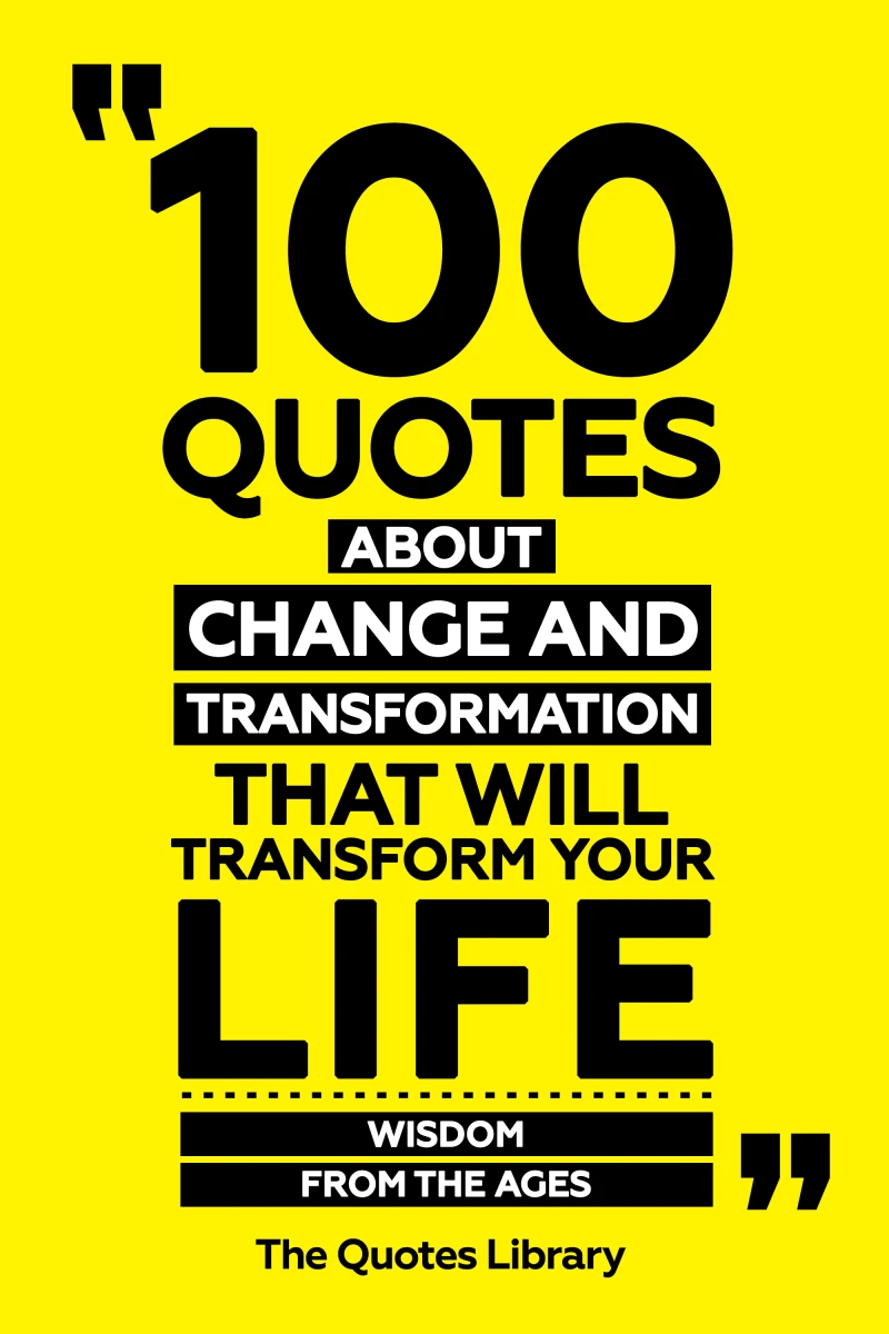 Portada: 100 Quotes About Change And Transformation That Will Transform Your Life - Wisdom From The Ages