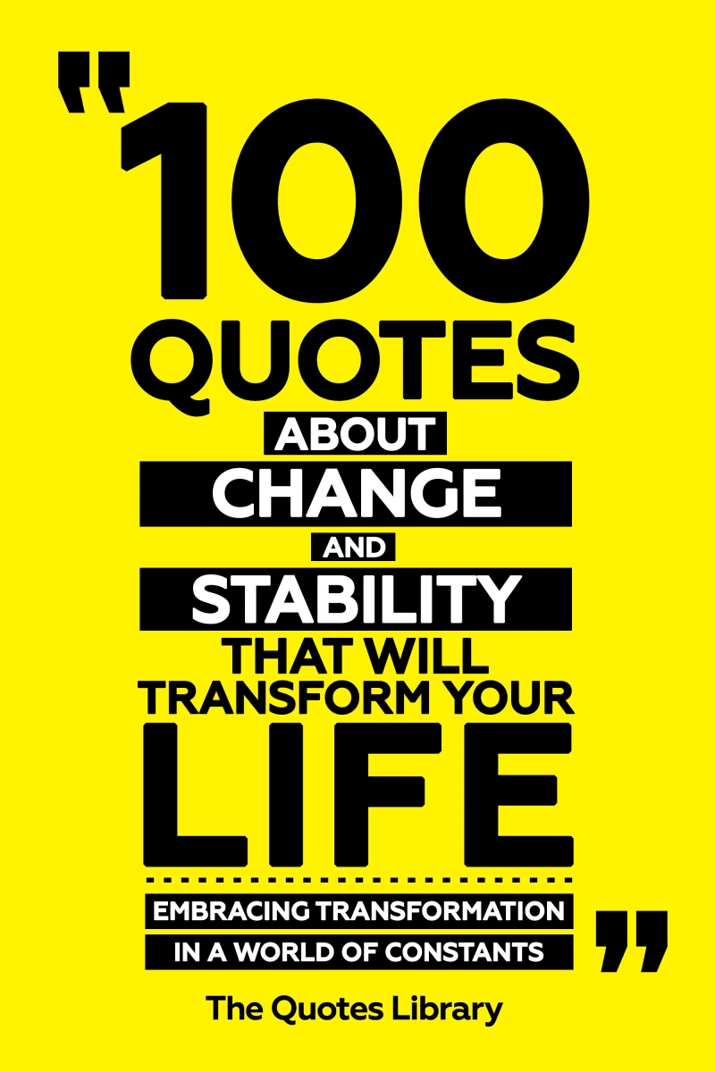 Portada: 100 Quotes About Change And Stability That Will Transform Your Life - Embracing Transformation In A World Of Constants