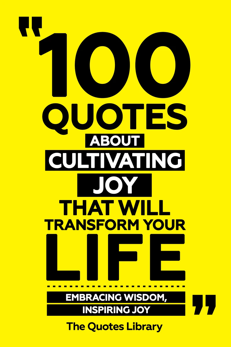 Portada: 100 Quotes About Cultivating Joy That Will Transform Your Life - Embracing Wisdom, Inspiring Joy