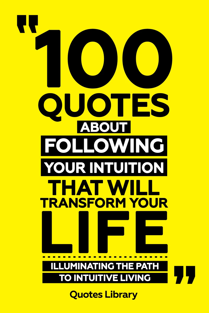 Portada: 100 Quotes About Following Your Intuition That Will Transform Your Life - Illuminating The Path To Intuitive Living