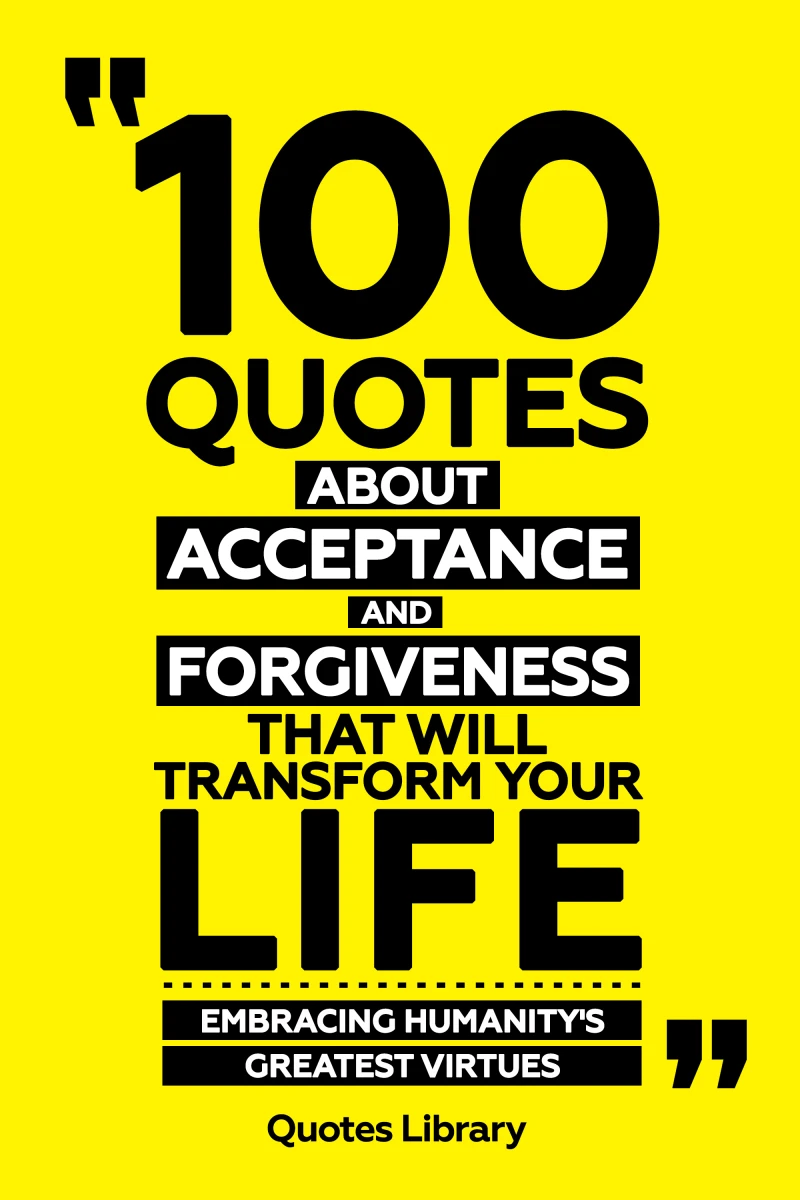 Portada: 100 Quotes About Acceptance And Forgiveness That Will Transform Your Life - Embracing Humanity's Greatest Virtues