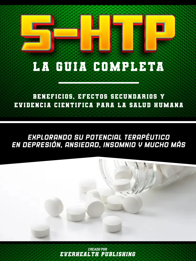 Portada: 5-Htp (La Guia Completa) – Beneficios, Efectos Secundarios Y Evidencia Cientifica Para La Salud Humana - Explorando Su Potencial Terapeutico En Depresion, Ansiedad, Insomnio Y Mucho Mas