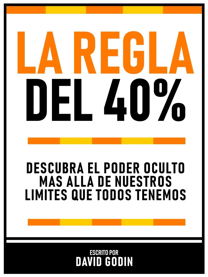 Portada: La Regla Del 40% - Descubra El Poder Oculto Más Allá De Nuestros Límites Que Todos Tenemos