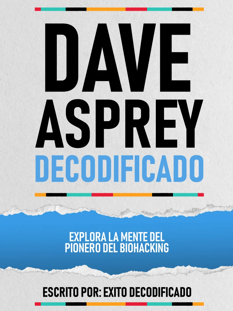 Portada: Dave Asprey Decodificado - Explora La Mente Del Pionero Del Biohacking