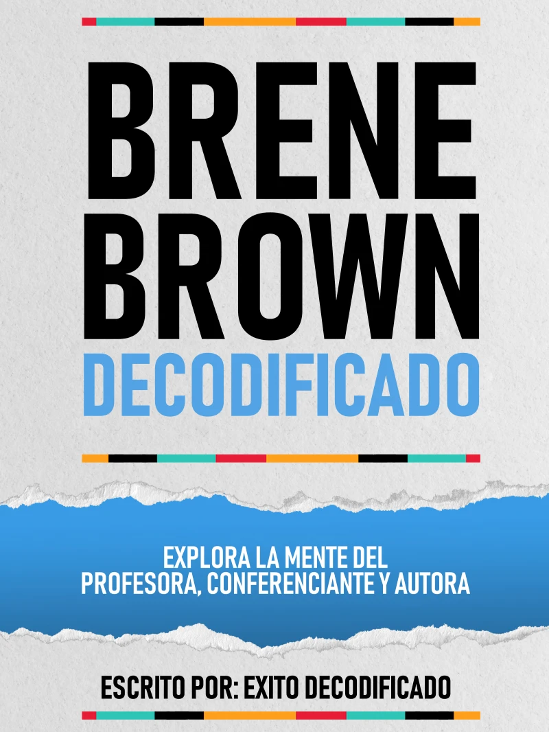 Portada: Brene Brown Decodificado - Explora La Mente Del Profesora, Conferenciante Y Autora