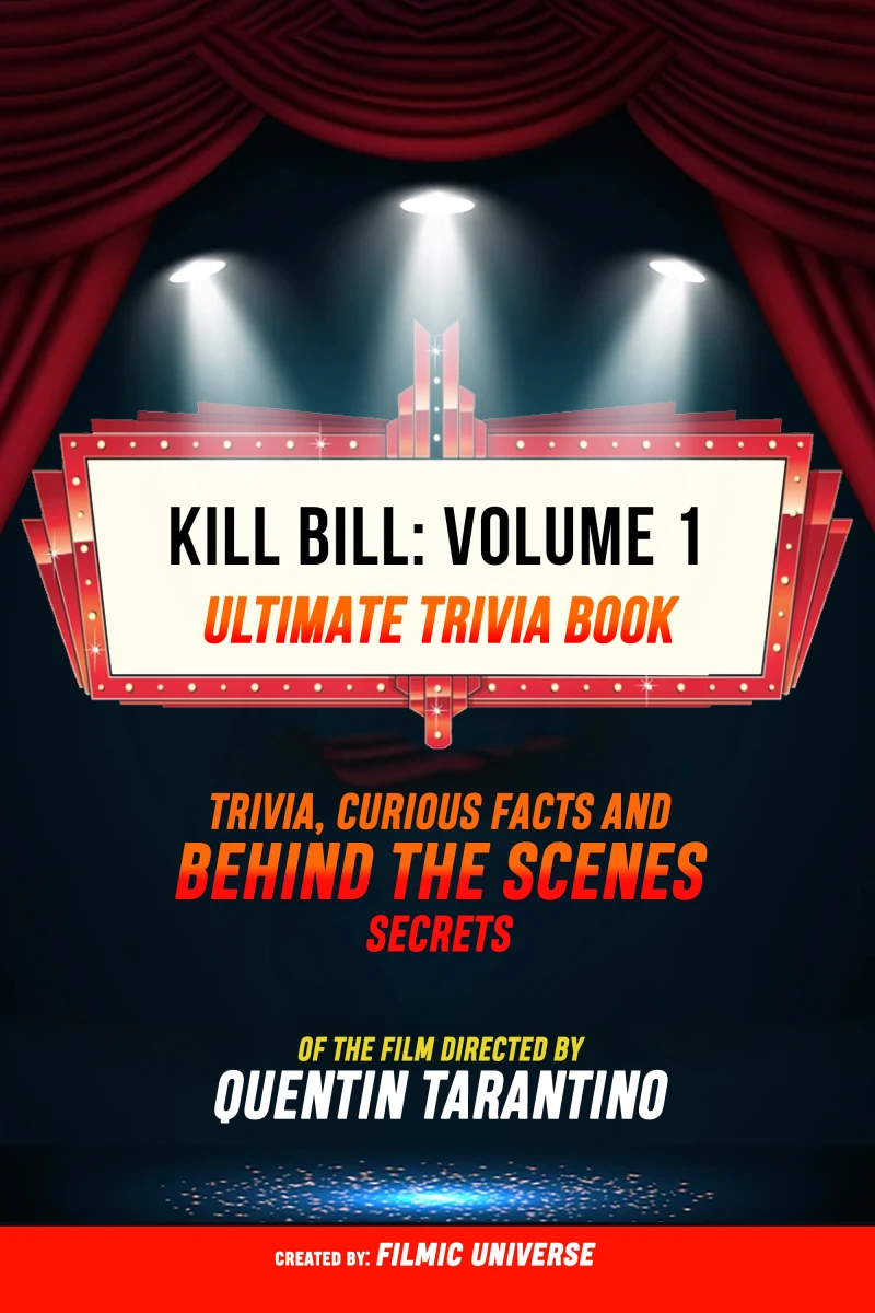 Portada: Kill Bill: Volume 1 - Ultimate Trivia Book: Trivia, Curious Facts And Behind The Scenes Secrets Of The Film Directed By Quentin Tarantino