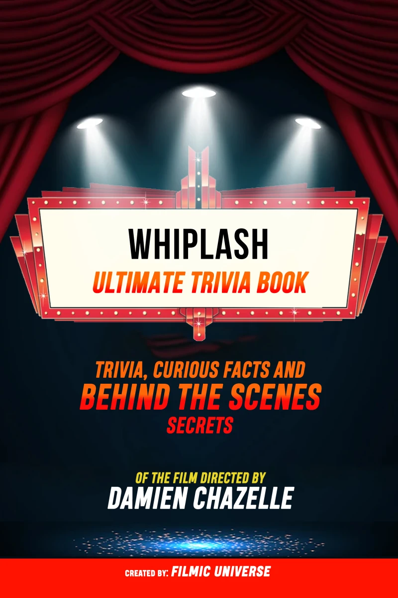 Portada: Whiplash - Ultimate Trivia Book: Trivia, Curious Facts And Behind The Scenes Secrets Of The Film Directed By Damien Chazelle